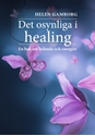Bild på Det osynliga i healing : en bok om helande och energier