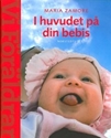 Bild på I huvudet på din bebis : Om barns utveckling och behov  (En handbok  fr Vi Föräldrar)