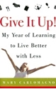 Bild på Give It Up! My Year Of Learning To Live Better With Less