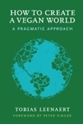 Bild på How to create a vegan world - a pragmatic approach