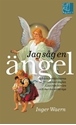 Bild på Jag såg en ängel : de bästa berättelserna ur Möten med änglar, Ljus från himlen, och mer än sextio nya