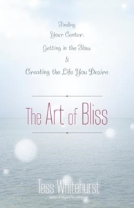 Bild på The Art of Bliss: Finding Your Center, Getting in the Flow, and Creating the Life You Desire