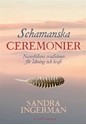 Bild på Schamanska ceremonier : naturfolkens traditioner för läkning och kraft