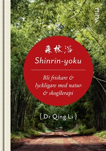 Bild på Shinrin-Yoku : bli friskare & lyckligare med natur- & skogsterapi
