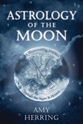 Bild på Astrology of the moon - an illuminating journey through the signs and house