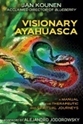 Bild på Visionary Ayahuasca : A Manual for Therapeutic and Spiritual  Journeys