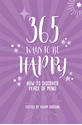 Bild på 365 Ways To Be Happy: How to Discover Peace of Mind