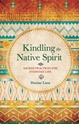 Bild på Kindling the native spirit - sacred practices for everyday life