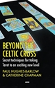 Bild på Beyond The Celtic Cross: Secret Techniques For Taking Tarot To An Exciting New Level