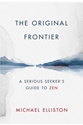 Bild på The Original Frontier : A Serious Seeker's Guide to Zen
