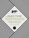 Bild på Part-time vegetarian: flexible recipes to go (nearly) meat-free