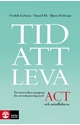 Bild på Tid att leva : ett tioveckors program för stresshantering med ACT och medveten närvaro