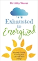 Bild på Exhausted to energized - dr libbys guide to living your life with more ener