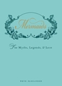 Bild på Mermaids - the myths, legends, and lore