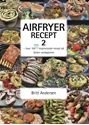 Bild på AIRFRYER RECEPT 2 - över 100 nya inspirerande recept på läcker vardagsmat