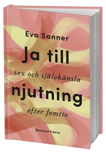 Bild på Ja till njutning : sex och självkänsla efter femtio