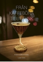 Bild på Från kaffeböna till drink : en bok om kaffe och drinkar