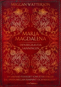 Bild på Maria Magdalena : den begravda sanningen - en saknad pusselbit som återställer balansen mellan feminint och maskulint
