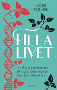 Bild på Hela livet : en läkares erfarenheter om hälsa, forskning och vardagens utmaningar