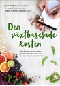 Bild på Den växtbaserade kosten : Klara besked om hur maten påverkar din hälsa och vad du kan uppnå med en optimal kost