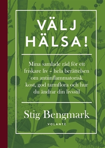 Bild på Välj hälsa! : mina samlade råd för ett friskare liv - hela berättelsen om antiinflammatorisk kost, god tarmflora och hur du ändrar din livsstil