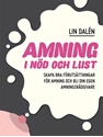 Bild på Amning i nöd och lust : skapa de bästa förutsättningarna för amning och bli din egen amningsrådgivare