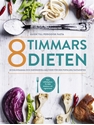 Bild på 8 timmars-dieten : guide till den periodiska fastan - 60 nyttiga och näringsrika måltider till den populära dieten