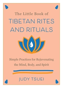 Bild på The Little Book Of Tibetan Rites And Rituals: Simple Practices for Rejuvenating the Mind, Body, and Spirit