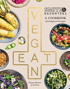 Bild på Smith & Daughters: a Cookbook (That Happens to be Vegan)