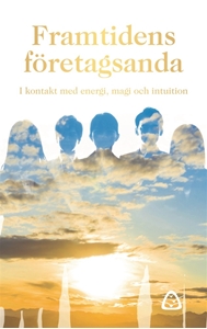 Bild på Framtidens företagsanda : i kontakt med energi, magi och intuition