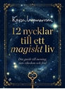 Bild på 12 nycklar till ett magiskt liv : din guide till mening, inre rikedom och frid