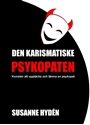 Bild på Den karismatiske psykopaten : konsten att upptäcka och lämna en psykopat