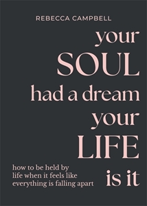 Bild på Your Soul Had a Dream, Your Life Is It: How to Be Held by Life When It Feels Like Everything Is Falling Apart