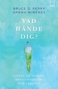 Bild på Vad hände dig? : samtal om trauma, motståndskraft och läkande
