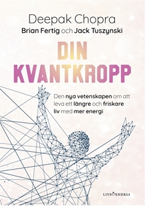 Bild på Din kvantkropp : den nya vetenskapen om att leva ett längre och friskare liv med mer energi