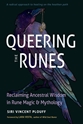 Bild på Queering the Runes: Reclaiming Ancestral Wisdom in Rune Magic and Mythology