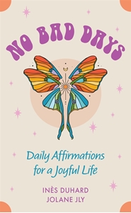 Bild på No Bad Days: Daily Affirmations for a Joyful Life (39 Full-Color Cards and 64-Page Guidebook)