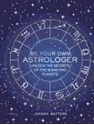 Bild på Be your own astrologer - unlock the secrets of the signs and planets