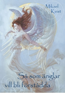 Bild på Så som änglar vill bli förstådda : Fräsch och odammig angeologi