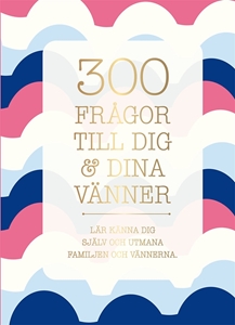 Bild på 300 frågor till dig & dina vänner : lär känna dig själv och utmana familjen och vännerna