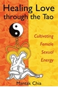Bild på Healing love through the tao - cultivating female sexual energy